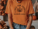 Fall for Jesus he Never Leaves T-Shirt