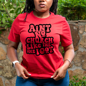 Ain't No Church Like the one I Got T-Shirt