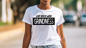 Kill them with GrindNess T-Shirt