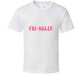 Fri-Nally T Shirt