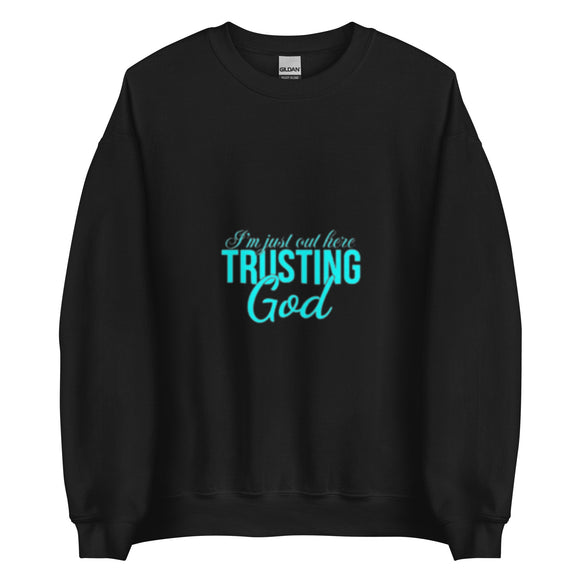 I'm Just out here Trusting God Sweatshirt