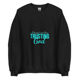 I'm Just out here Trusting God Sweatshirt