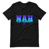 Nah I'm Good T-Shirt