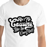 Ain't No Cousin Like T-Shirt