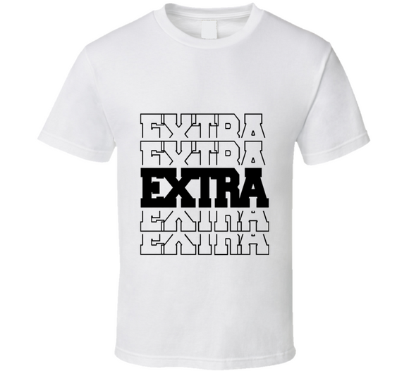 I'm Extra T-Shirt