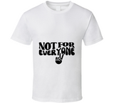Not For Everyone T Shirt