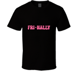 Fri-Nally T Shirt