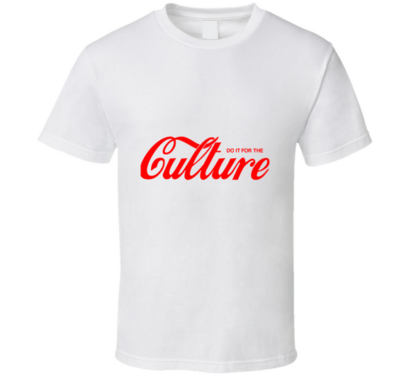 Do It For the  Culture T-Shirt