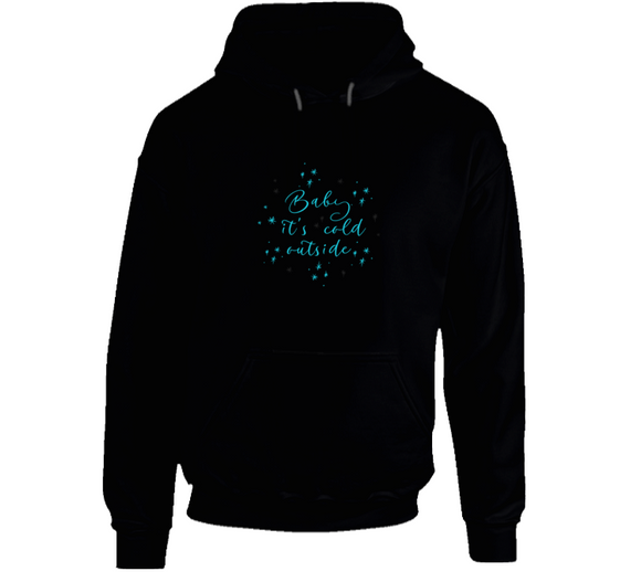 Baby Its Cold Outside Hoodie