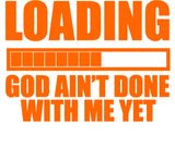 Loading God Ain't Done with Me Yet T-Shirt