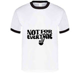Not For Everyone T Shirt