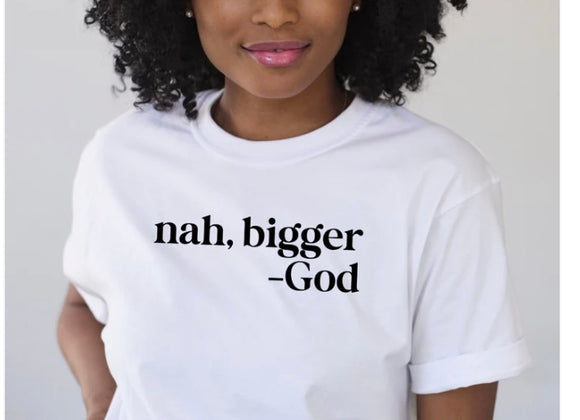 Nah Bigger God T-Shirt