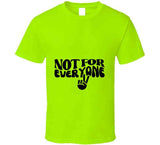 Not For Everyone T Shirt
