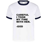 I Took My Time With Her T Shirt
