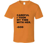 I Took My Time With Her T Shirt