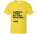 I Took My Time With Her T Shirt