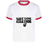 Not For Everyone T Shirt