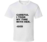 I Took My Time With Her T Shirt