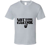 Not For Everyone T Shirt