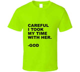 I Took My Time With Her T Shirt