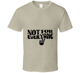 Not For Everyone T Shirt