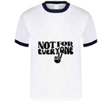 Not For Everyone T Shirt