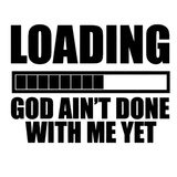 Loading God Ain't Done with Me Yet T-Shirt