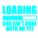 Loading God Ain't Done with Me Yet T-Shirt